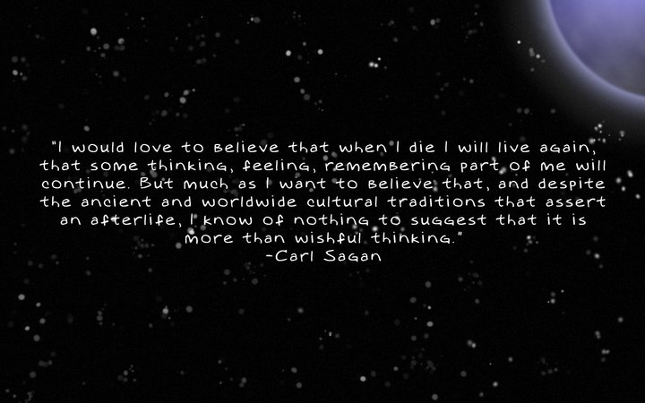 i-would-love-to-believe-that-when-i-die-i-will-live-again-carl-sagan-ancient-worldwide-cultural-traditions-afterlife-wishful-thinking.jpg
